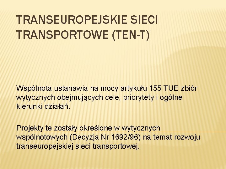 TRANSEUROPEJSKIE SIECI TRANSPORTOWE (TEN-T) Wspólnota ustanawia na mocy artykułu 155 TUE zbiór wytycznych obejmujących