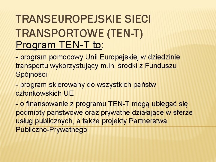 TRANSEUROPEJSKIE SIECI TRANSPORTOWE (TEN-T) Program TEN-T to: - program pomocowy Unii Europejskiej w dziedzinie