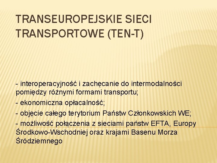 TRANSEUROPEJSKIE SIECI TRANSPORTOWE (TEN-T) - interoperacyjność i zachęcanie do intermodalności pomiędzy różnymi formami transportu; TRANSEUROPEJSKIE SIECI TRANSPORTOWE (TEN-T) - interoperacyjność i zachęcanie do intermodalności pomiędzy różnymi formami transportu;