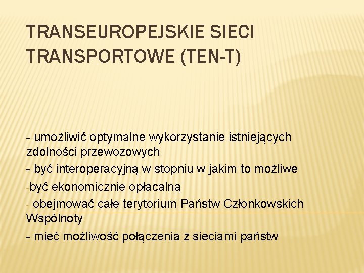 TRANSEUROPEJSKIE SIECI TRANSPORTOWE (TEN-T) - umożliwić optymalne wykorzystanie istniejących zdolności przewozowych - być interoperacyjną