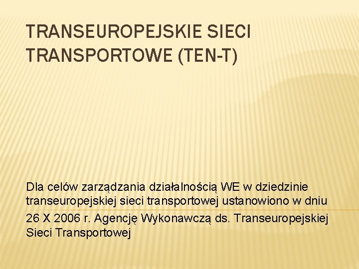 TRANSEUROPEJSKIE SIECI TRANSPORTOWE (TEN-T) Dla celów zarządzania działalnością WE w dziedzinie transeuropejskiej sieci transportowej