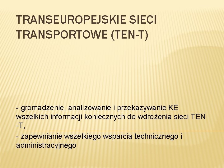 TRANSEUROPEJSKIE SIECI TRANSPORTOWE (TEN-T) - gromadzenie, analizowanie i przekazywanie KE wszelkich informacji koniecznych do