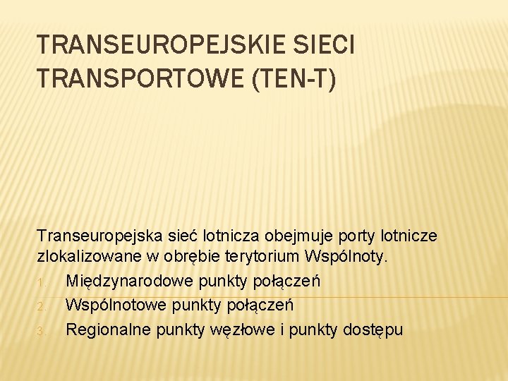 TRANSEUROPEJSKIE SIECI TRANSPORTOWE (TEN-T) Transeuropejska sieć lotnicza obejmuje porty lotnicze zlokalizowane w obrębie terytorium