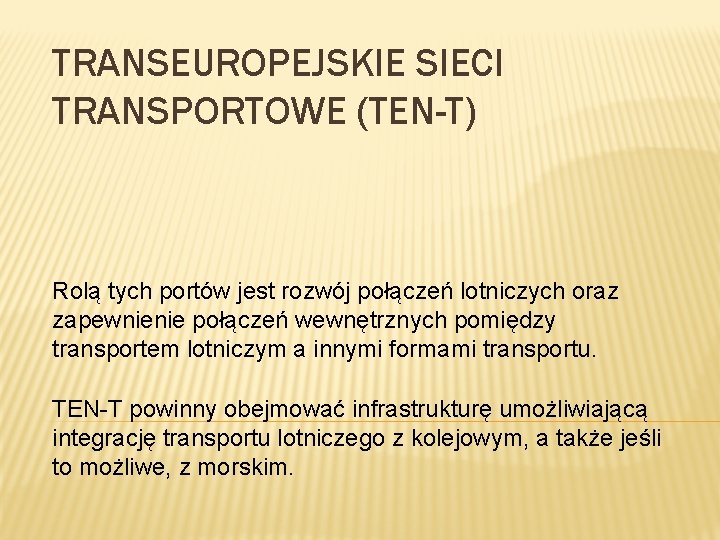 TRANSEUROPEJSKIE SIECI TRANSPORTOWE (TEN-T) Rolą tych portów jest rozwój połączeń lotniczych oraz zapewnienie połączeń