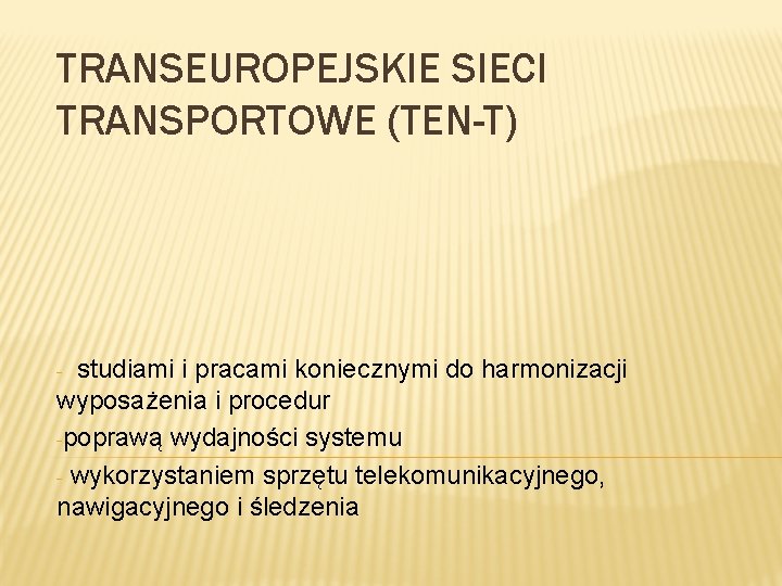 TRANSEUROPEJSKIE SIECI TRANSPORTOWE (TEN-T) studiami i pracami koniecznymi do harmonizacji wyposażenia i procedur -poprawą TRANSEUROPEJSKIE SIECI TRANSPORTOWE (TEN-T) studiami i pracami koniecznymi do harmonizacji wyposażenia i procedur -poprawą