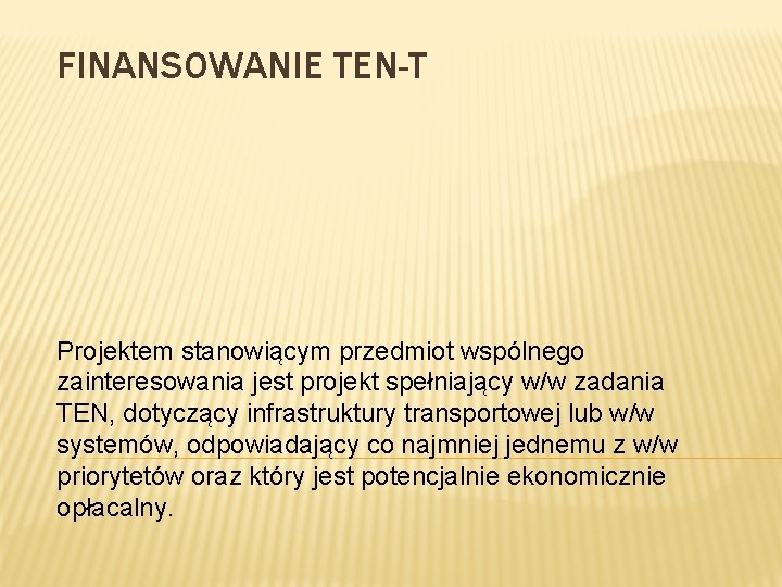 FINANSOWANIE TEN-T Projektem stanowiącym przedmiot wspólnego zainteresowania jest projekt spełniający w/w zadania TEN, dotyczący