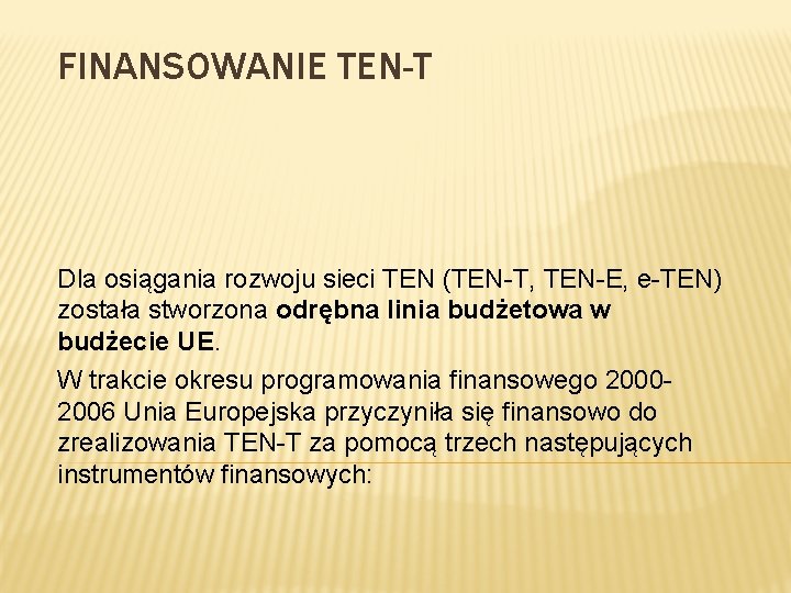 FINANSOWANIE TEN-T Dla osiągania rozwoju sieci TEN (TEN-T, TEN-E, e-TEN) została stworzona odrębna linia