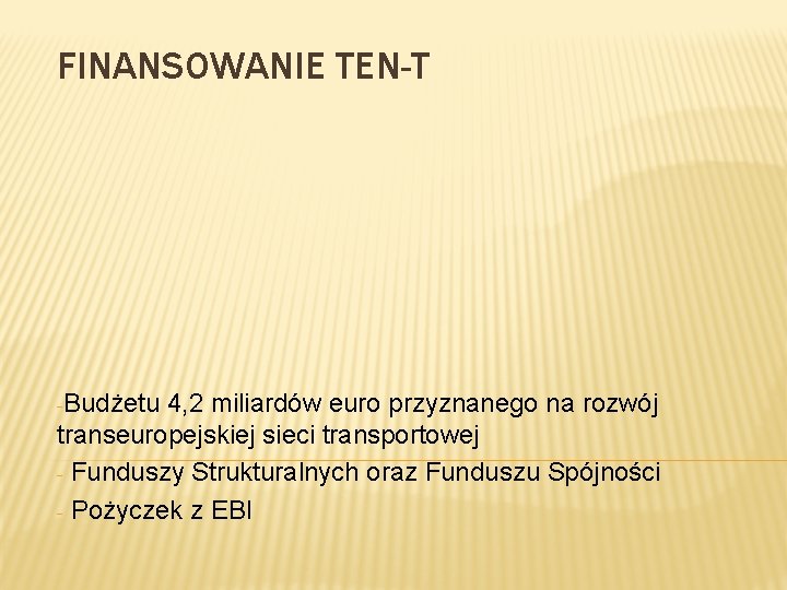 FINANSOWANIE TEN-T -Budżetu 4, 2 miliardów euro przyznanego na rozwój transeuropejskiej sieci transportowej -