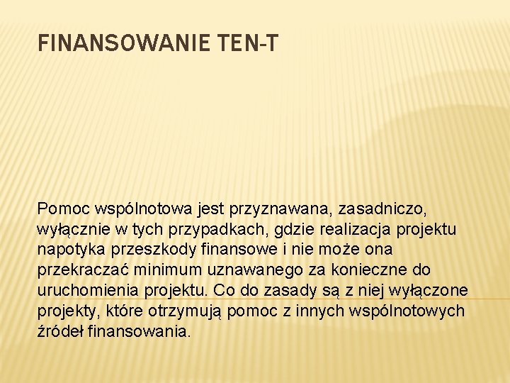 FINANSOWANIE TEN-T Pomoc wspólnotowa jest przyznawana, zasadniczo, wyłącznie w tych przypadkach, gdzie realizacja projektu