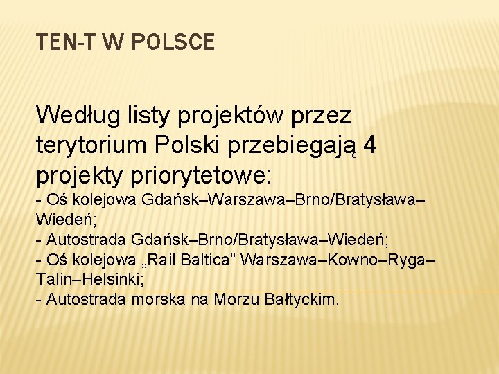 TEN-T W POLSCE Według listy projektów przez terytorium Polski przebiegają 4 projekty priorytetowe: -