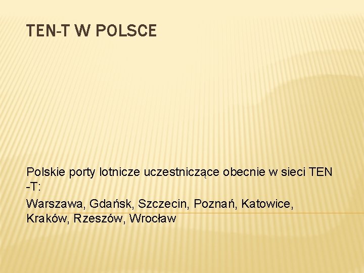 TEN-T W POLSCE Polskie porty lotnicze uczestniczące obecnie w sieci TEN -T: Warszawa, Gdańsk,
