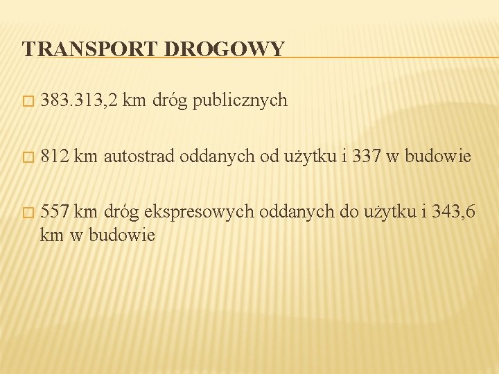 TRANSPORT DROGOWY � 383. 313, 2 km dróg publicznych � 812 km autostrad oddanych