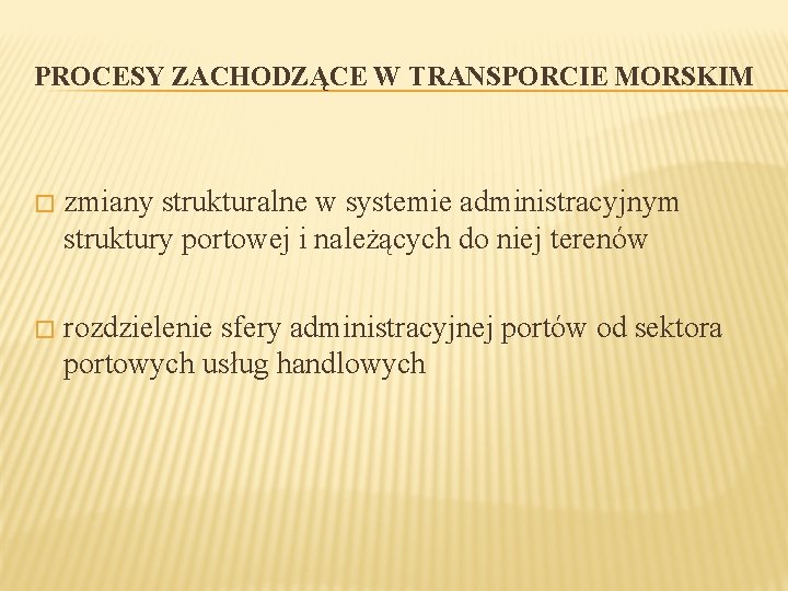 PROCESY ZACHODZĄCE W TRANSPORCIE MORSKIM � zmiany strukturalne w systemie administracyjnym struktury portowej i