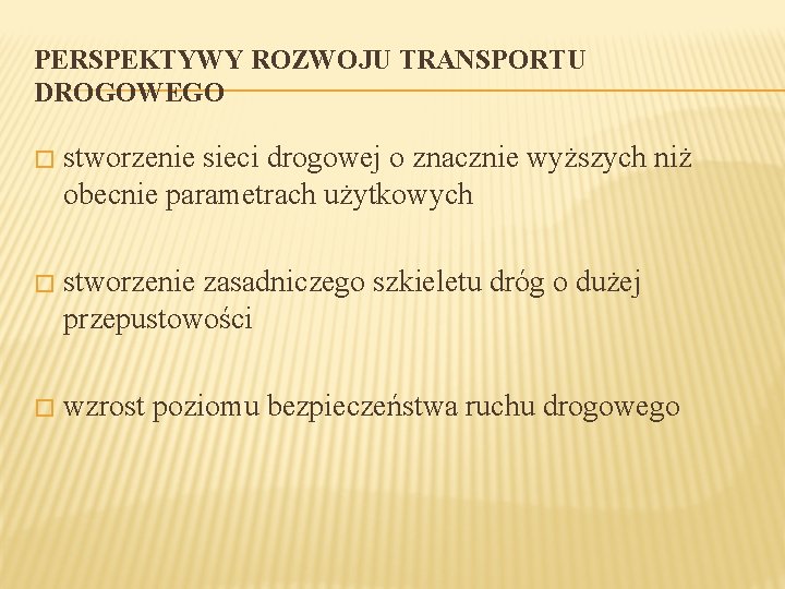 PERSPEKTYWY ROZWOJU TRANSPORTU DROGOWEGO � stworzenie sieci drogowej o znacznie wyższych niż obecnie parametrach