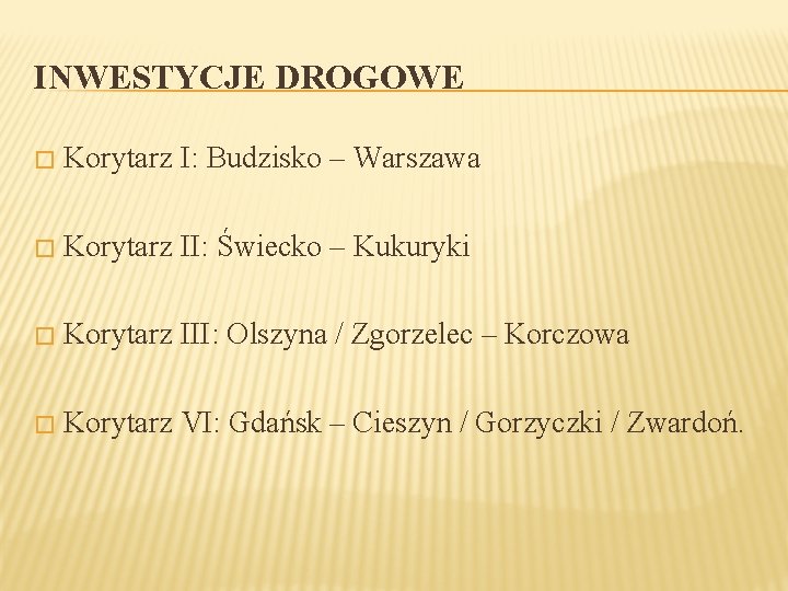 INWESTYCJE DROGOWE � Korytarz I: Budzisko – Warszawa � Korytarz II: Świecko – Kukuryki INWESTYCJE DROGOWE � Korytarz I: Budzisko – Warszawa � Korytarz II: Świecko – Kukuryki