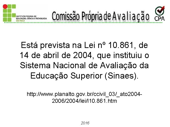 Está prevista na Lei nº 10. 861, de 14 de abril de 2004, que