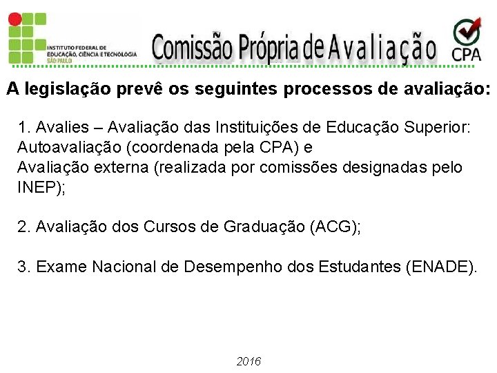 A legislação prevê os seguintes processos de avaliação: 1. Avalies – Avaliação das Instituições