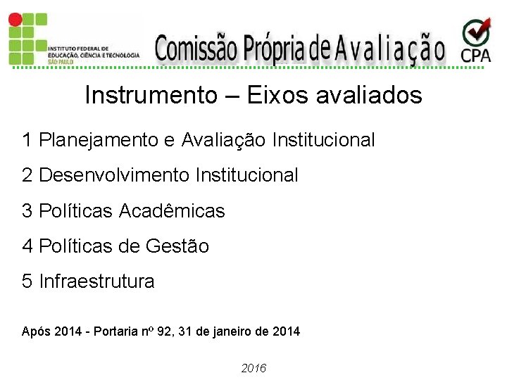 Instrumento – Eixos avaliados 1 Planejamento e Avaliação Institucional 2 Desenvolvimento Institucional 3 Políticas