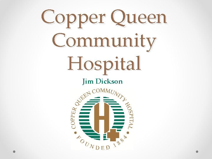 Copper Queen Community Hospital Jim Dickson CEO 