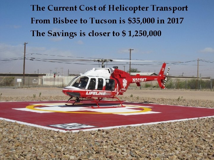 The Current Cost of Helicopter Transport From Bisbee to Tucson is $35, 000 in