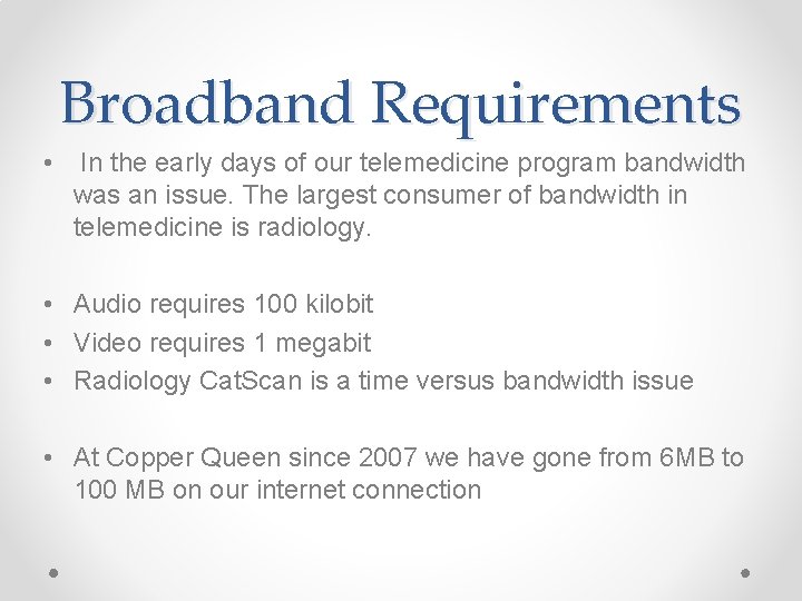 Broadband Requirements • In the early days of our telemedicine program bandwidth was an