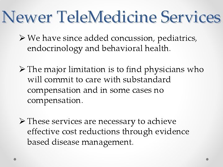 Newer Tele. Medicine Services Ø We have since added concussion, pediatrics, endocrinology and behavioral