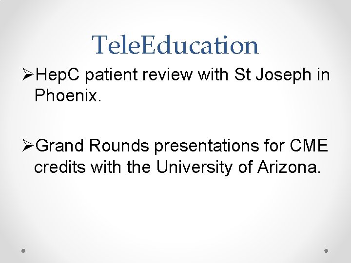 Tele. Education ØHep. C patient review with St Joseph in Phoenix. ØGrand Rounds presentations