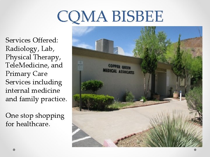 CQMA BISBEE Services Offered: Radiology, Lab, Physical Therapy, Tele. Medicine, and Primary Care Services