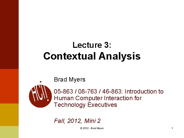 Lecture 3: Contextual Analysis Brad Myers 05 -863 / 08 -763 / 46 -863: