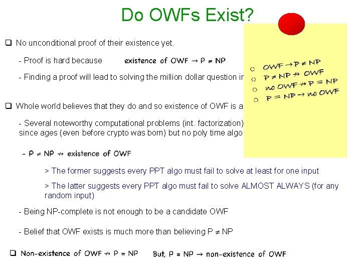 Do OWFs Exist? q No unconditional proof of their existence yet. - Proof is