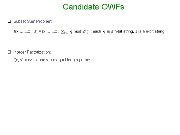 Candidate OWFs q Subset Sum Problem: q Integer Factorization: f(x, y) = xy :