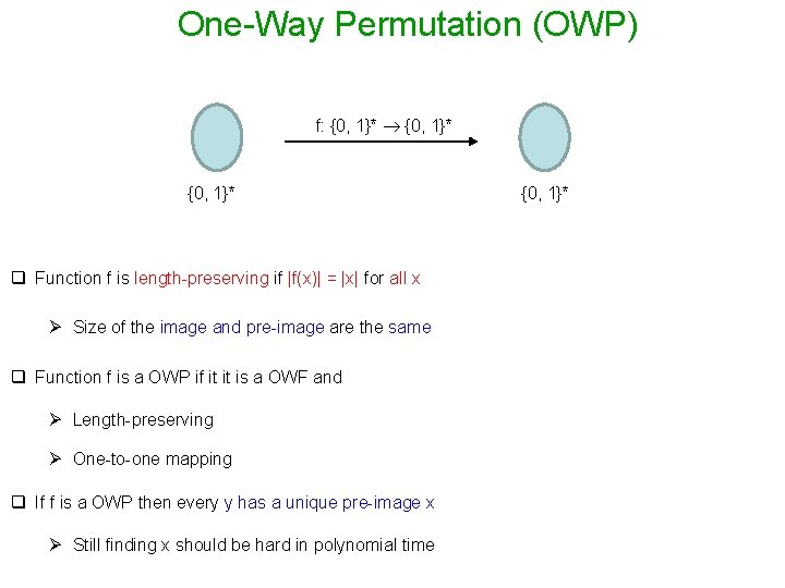 One-Way Permutation (OWP) f: {0, 1}* q Function f is length-preserving if |f(x)| =