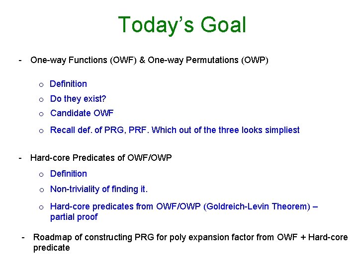 Today’s Goal - One-way Functions (OWF) & One-way Permutations (OWP) o Definition o Do