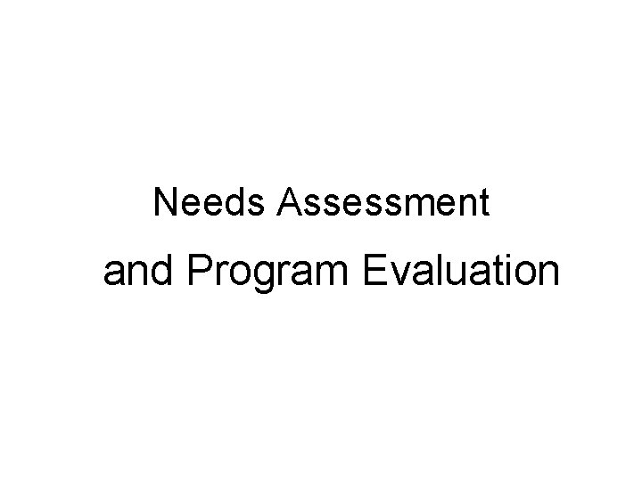 Needs Assessment and Program Evaluation 