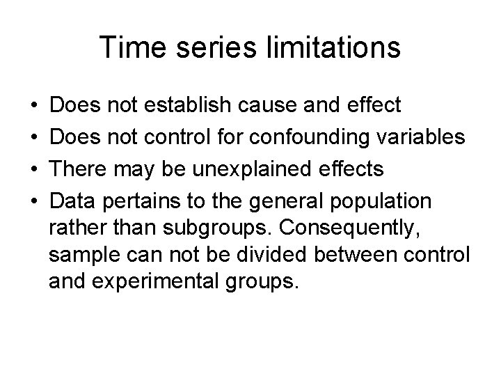 Time series limitations • • Does not establish cause and effect Does not control