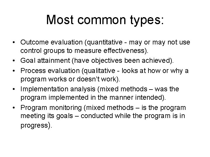 Most common types: • Outcome evaluation (quantitative - may or may not use control