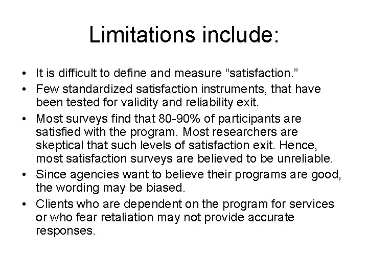 Limitations include: • It is difficult to define and measure “satisfaction. ” • Few