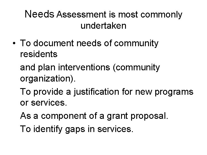 Needs Assessment is most commonly undertaken • To document needs of community residents and