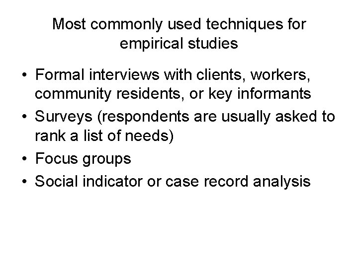 Most commonly used techniques for empirical studies • Formal interviews with clients, workers, community