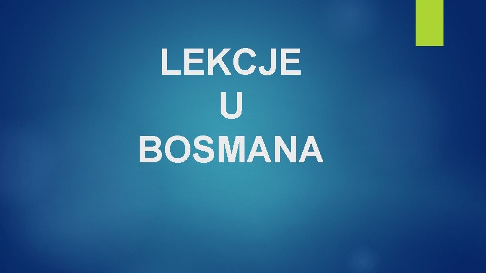 LEKCJE U BOSMANA 