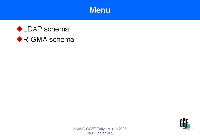 Menu u. LDAP schema u. R-GMA schema NMWG GGF 7 Tokyo March 2003 Paul