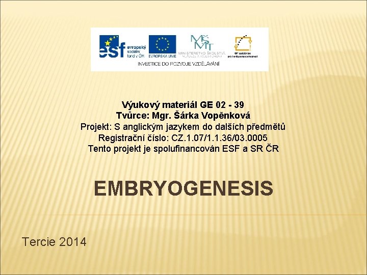 Výukový materiál GE 02 - 39 Tvůrce: Mgr. Šárka Vopěnková Projekt: S anglickým jazykem