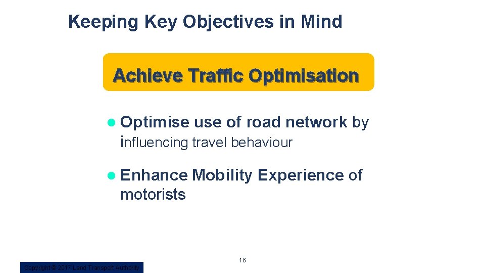 Keeping Key Objectives in Mind Achieve Traffic Optimisation l Optimise use of road network