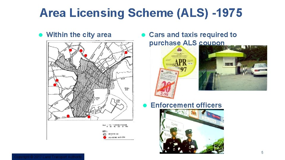 Area Licensing Scheme (ALS) -1975 l Within the city area l Cars and taxis