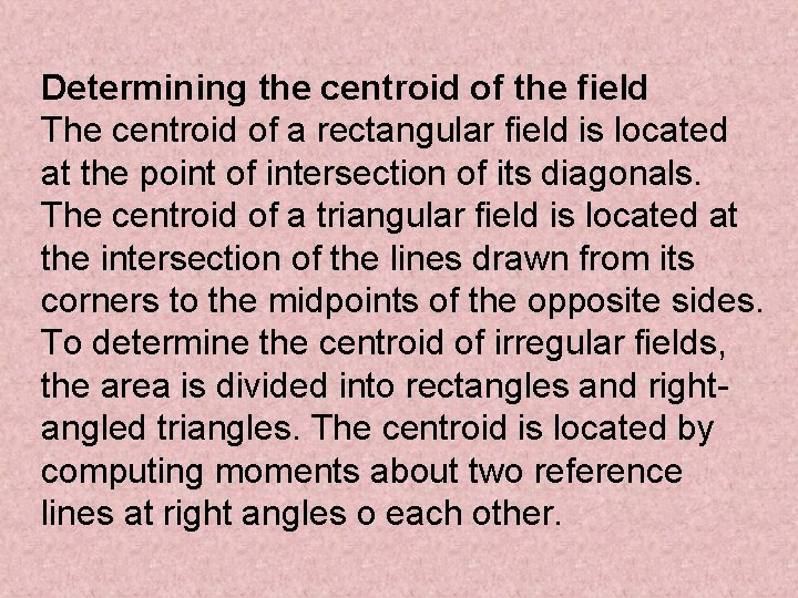 Determining the centroid of the field The centroid of a rectangular field is located