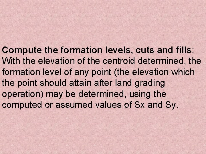 Compute the formation levels, cuts and fills: With the elevation of the centroid determined,