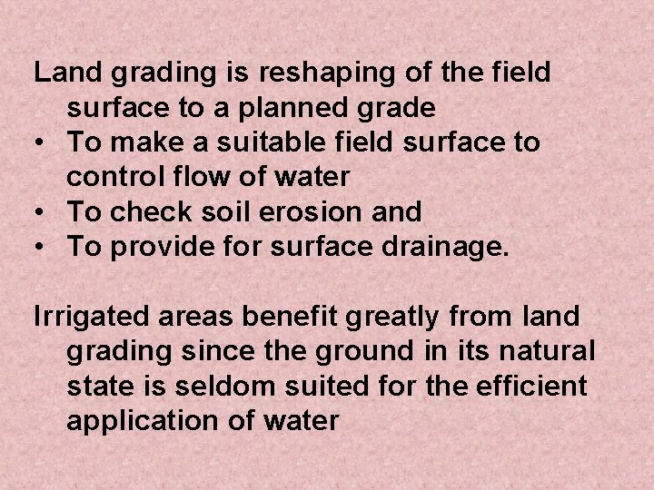 Land grading is reshaping of the field surface to a planned grade • To