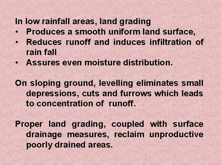 In low rainfall areas, land grading • Produces a smooth uniform land surface, •