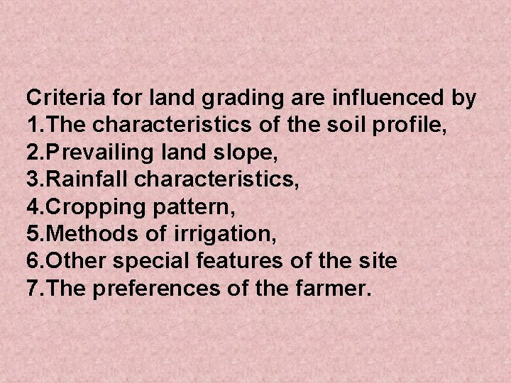 Criteria for land grading are influenced by 1. The characteristics of the soil profile,