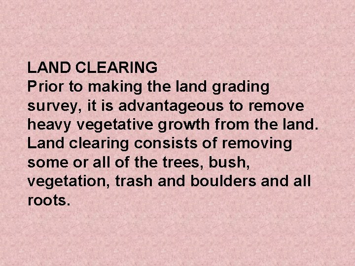 LAND CLEARING Prior to making the land grading survey, it is advantageous to remove